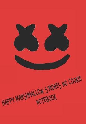 Cover of Happy Marshmallow S'mores No Cookie Notebook