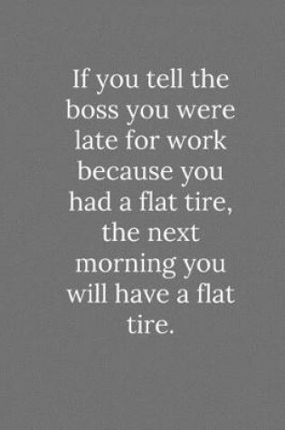 Cover of If you tell the boss you were late for work because you had a flat tire