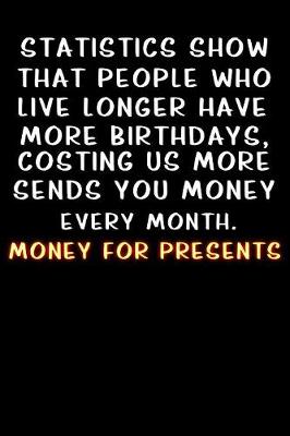 Book cover for Statistics show that people who live longer have more birthdays, costing us more money for presents!