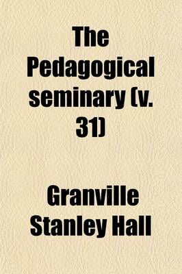 Book cover for The Pedagogical Seminary (Volume 31)