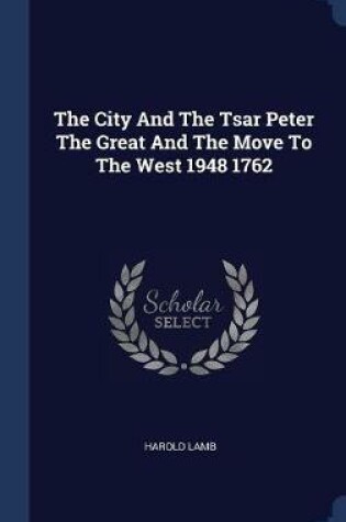 Cover of The City and the Tsar Peter the Great and the Move to the West 1948 1762