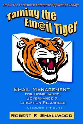 Book cover for Taming the Email Tiger: Email Management for Compliance, Governance & Litigation Readiness