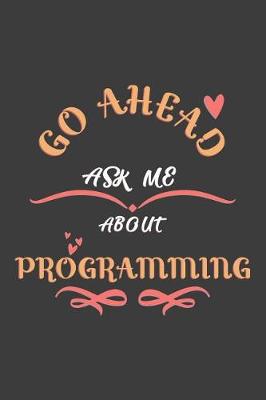 Book cover for Go Ahead Ask Me About Programming