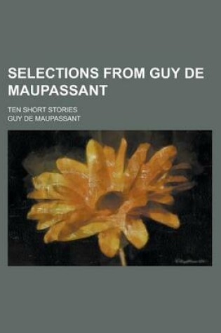 Cover of Selections from Guy de Maupassant; Ten Short Stories