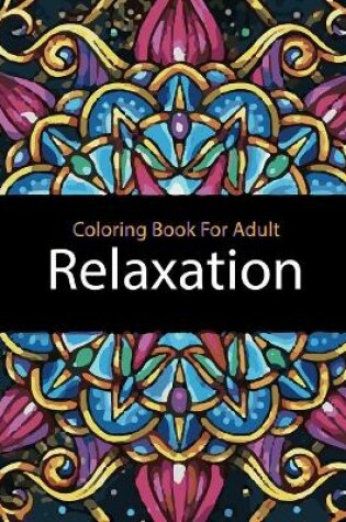 Cover of Coloring Book For Adult Relaxation