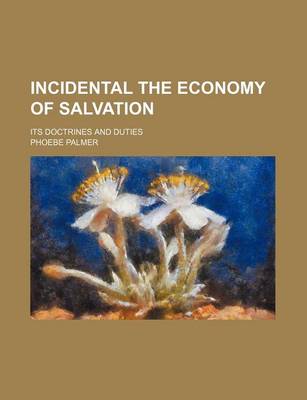 Book cover for Incidental the Economy of Salvation; Its Doctrines and Duties