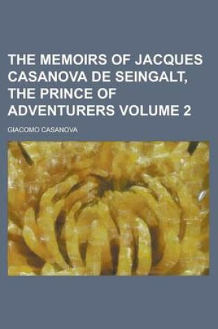 Cover of The Memoirs of Jacques Casanova de Seingalt, the Prince of Adventurers Volume 2