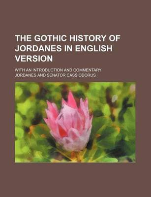 Book cover for The Gothic History of Jordanes in English Version; With an Introduction and Commentary
