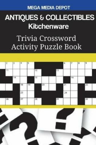 Cover of ANTIQUES & COLLECTIBLES Kitchenware Trivia Crossword Activity Puzzle Book