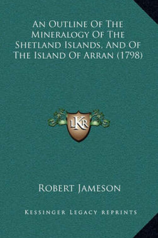 Cover of An Outline of the Mineralogy of the Shetland Islands, and of the Island of Arran (1798)