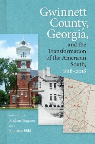 Cover of Gwinnett County, Georgia, and the Transformation of the American South, 1818-2018