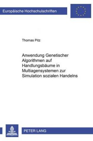 Cover of Anwendung Genetischer Algorithmen Auf Handlungsbaeume in Multiagentensystemen Zur Simulation Sozialen Handelns