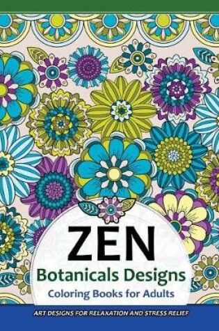 Cover of Zen Botanicals Designs Coloring Books for Adults