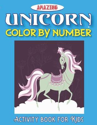 Book cover for Amazing Unicorn Color by Number, Activity Book for Kids