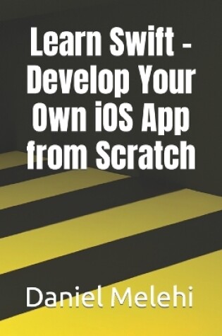 Cover of Learn Swift - Develop Your Own iOS App from Scratch