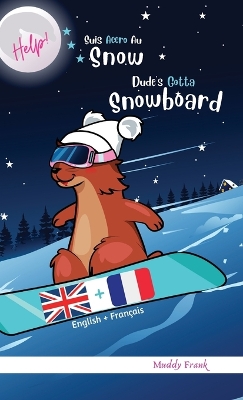 Book cover for Dude's Gotta Snowboard / Help ! Suis Accro Au Snowboard