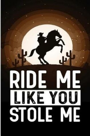 Cover of Ride Me Like You Stole Me