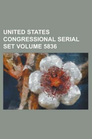 Cover of United States Congressional Serial Set Volume 5836