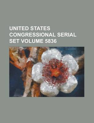 Book cover for United States Congressional Serial Set Volume 5836