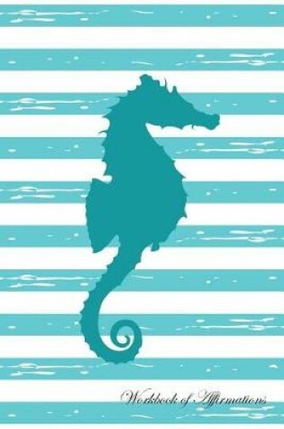 Cover of Stripe Seahorse Workbook of Affirmations Stripe Seahorse Workbook of Affirmations