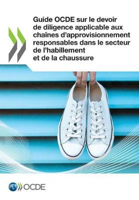 Book cover for Guide OCDE sur le devoir de diligence applicable aux chaines d'approvisionnement responsables dans le secteur de l'habillement et de la chaussure