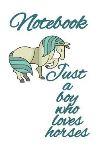 Cover of Notebook Just A Boy Who Loves Horses