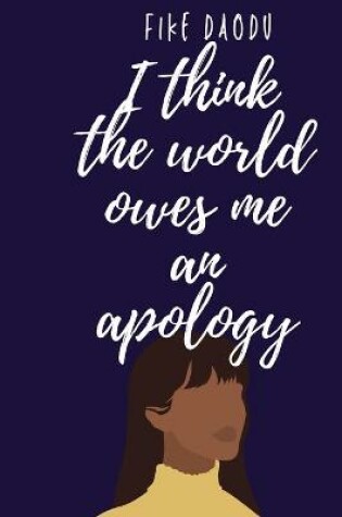 Cover of I Think The World Owes Me An Apology