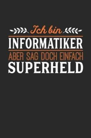 Cover of Ich bin Informatiker aber sag doch einfach Superheld