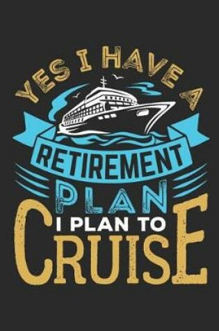 Cover of Yes I Have A Retirement Plan I Plan To Cruise
