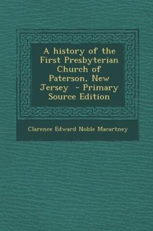 Cover of A History of the First Presbyterian Church of Paterson, New Jersey - Primary Source Edition