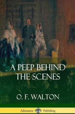 Cover of A Peep Behind the Scenes (Hardcover)