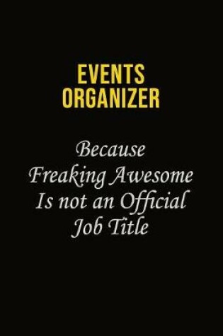 Cover of Events Organizer Because Freaking Awesome Is Not An Official Job Title