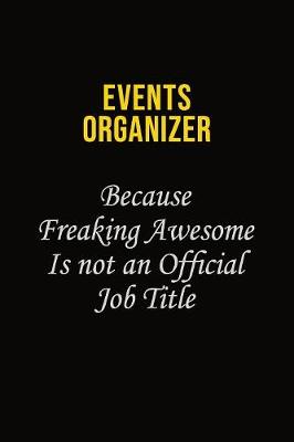 Book cover for Events Organizer Because Freaking Awesome Is Not An Official Job Title