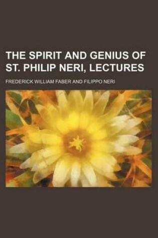 Cover of The Spirit and Genius of St. Philip Neri, Lectures