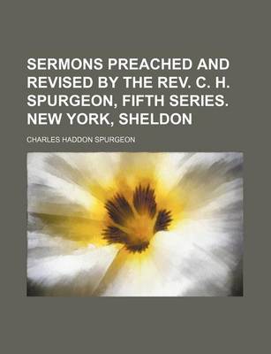 Book cover for Sermons Preached and Revised by the REV. C. H. Spurgeon, Fifth Series. New York, Sheldon