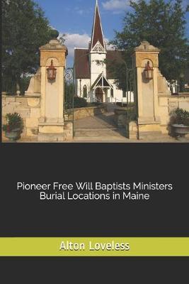 Book cover for Pioneer Free Will Baptists Ministers Burial Locations in Maine