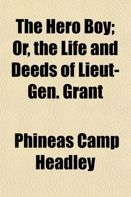 Book cover for The Hero Boy; Or, the Life and Deeds of Lieut-Gen. Grant