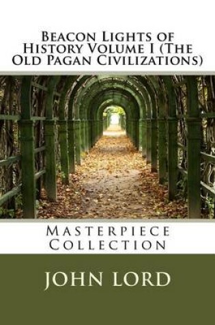 Cover of Beacon Lights of History Volume I (the Old Pagan Civilizations)