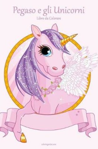 Cover of Pegaso e gli Unicorni Libro da Colorare 1