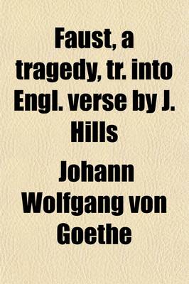 Book cover for Faust, a Tragedy, Tr. Into Engl. Verse by J. Hills