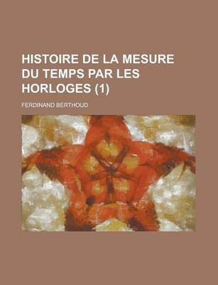 Book cover for Histoire de La Mesure Du Temps Par Les Horloges (1 )