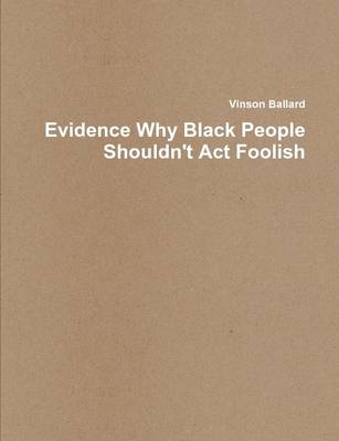 Book cover for Evidence Why Black People Shouldn't Act Foolish