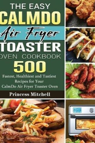 Cover of The Easy CalmDo Air Fryer Toaster Oven Cookbook