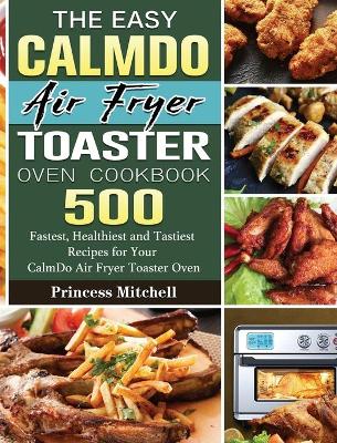 Cover of The Easy CalmDo Air Fryer Toaster Oven Cookbook