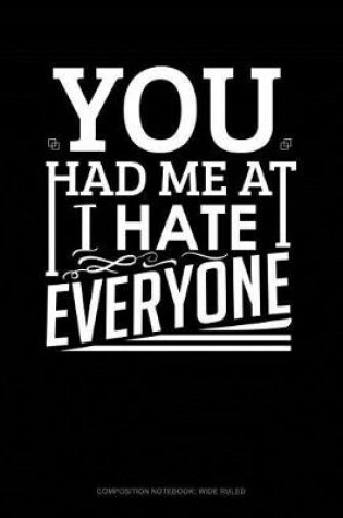 Cover of You Had Me at I Hate Everyone