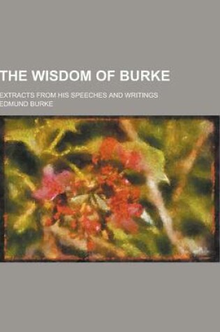 Cover of The Wisdom of Burke; Extracts from His Speeches and Writings
