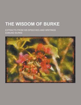 Book cover for The Wisdom of Burke; Extracts from His Speeches and Writings