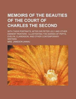 Book cover for Memoirs of the Beauties of the Court of Charles the Second; With Their Portraits, After Sir Peter Lely and Other Eminent Painters Illustrating the Diaries of Pepys, Evelyn, Clarendon, and Other Contemporary Writers