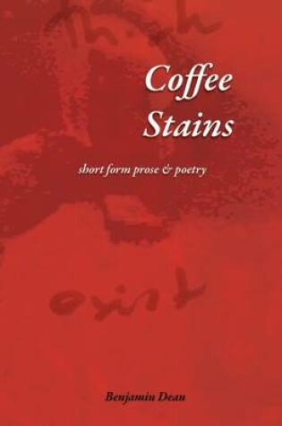 Cover of Coffee Stains : Short Form Prose & Poetry