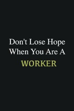 Cover of Don't lose hope when you are a Worker